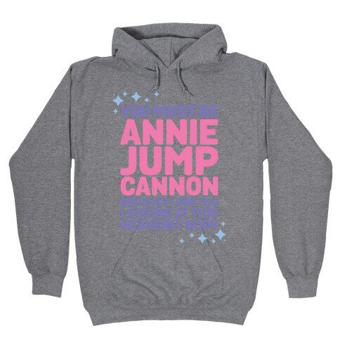 You Must be Annie Jump Cannon Because I See You Looking at This Heavenly Body Hooded Sweatshirt