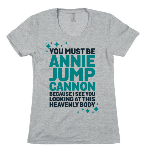 You Must be Annie Jump Cannon Because I See You Looking at This Heavenly Body Womens T-Shirt