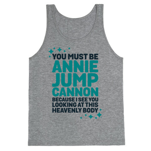 You Must be Annie Jump Cannon Because I See You Looking at This Heavenly Body Tank Top