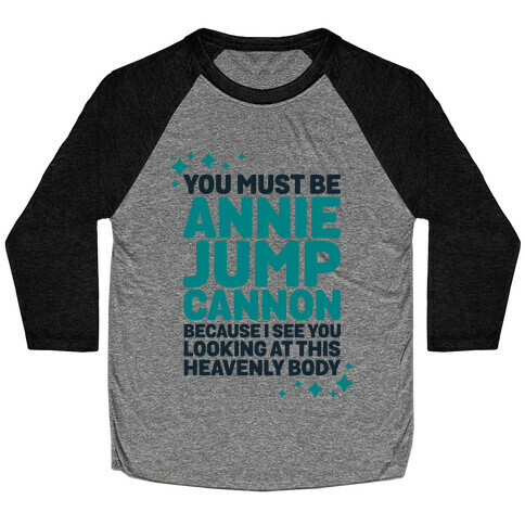 You Must be Annie Jump Cannon Because I See You Looking at This Heavenly Body Baseball Tee