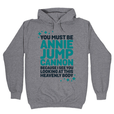 You Must be Annie Jump Cannon Because I See You Looking at This Heavenly Body Hooded Sweatshirt