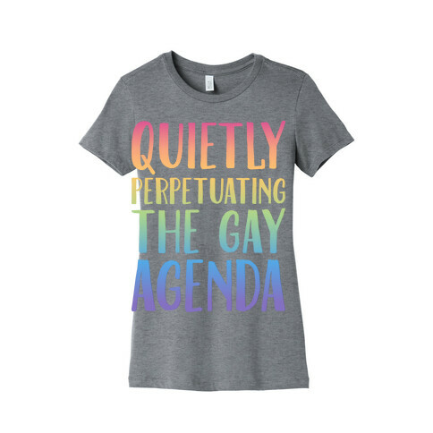Quietly Perpetuating the Gay Agenda Womens T-Shirt