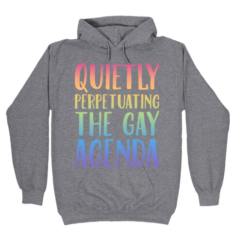 Quietly Perpetuating the Gay Agenda Hooded Sweatshirt