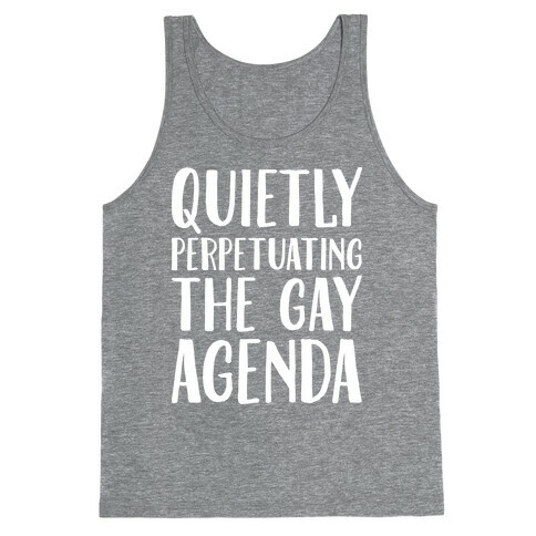 Quietly Perpetuating the Gay Agenda Tank Top