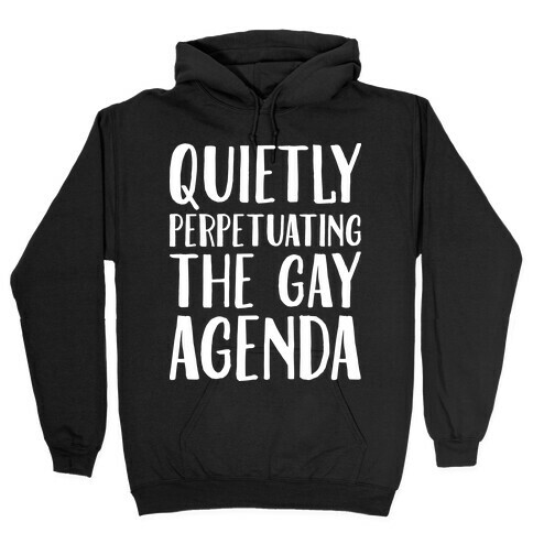 Quietly Perpetuating the Gay Agenda Hooded Sweatshirt