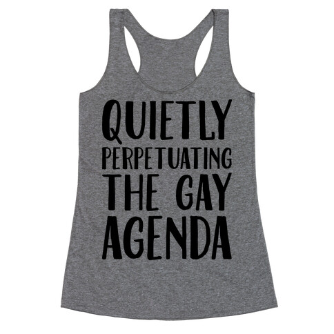 Quietly Perpetuating the Gay Agenda Racerback Tank Top