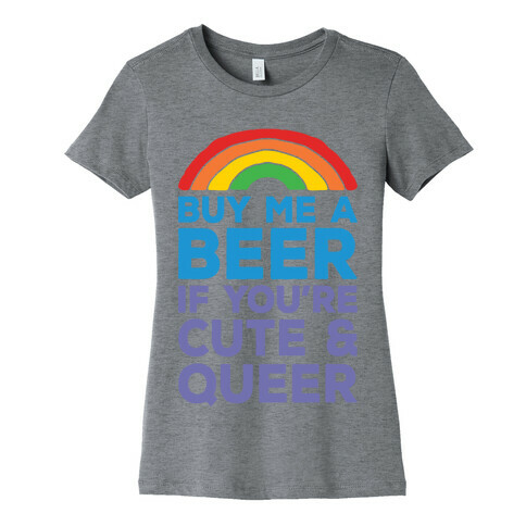 Buy Me A Beer If You're Cute & Queer Womens T-Shirt