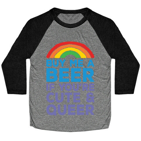 Buy Me A Beer If You're Cute & Queer Baseball Tee