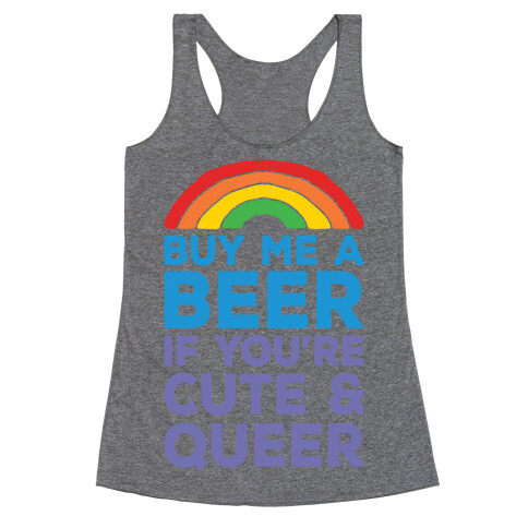 Buy Me A Beer If You're Cute & Queer Racerback Tank Top