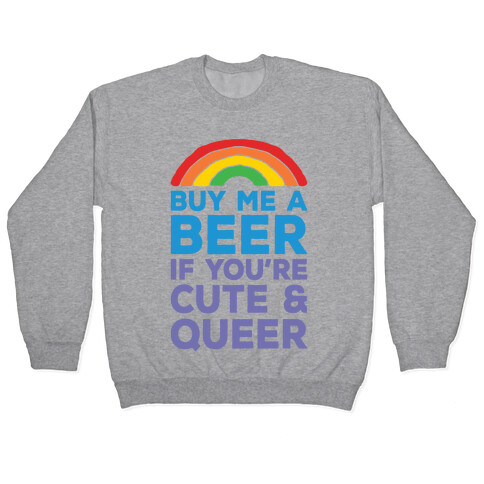 Buy Me A Beer If You're Cute & Queer Pullover