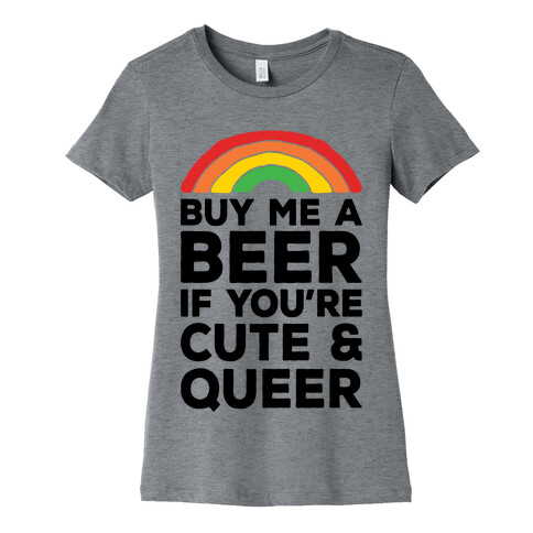 Buy Me A Beer If You're Cute & Queer Womens T-Shirt