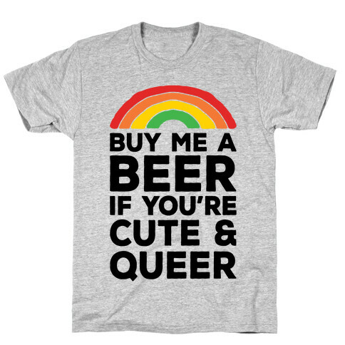 Buy Me A Beer If You're Cute & Queer T-Shirt