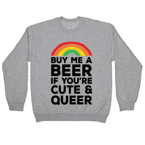 Buy Me A Beer If You're Cute & Queer Pullover