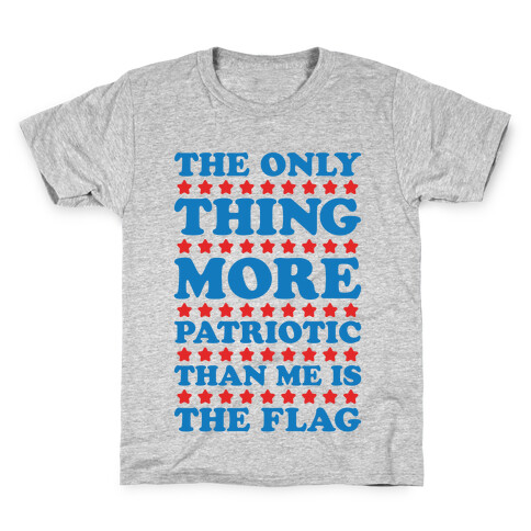 The Only Thing More Patriotic Than Me Is The Flag Kids T-Shirt
