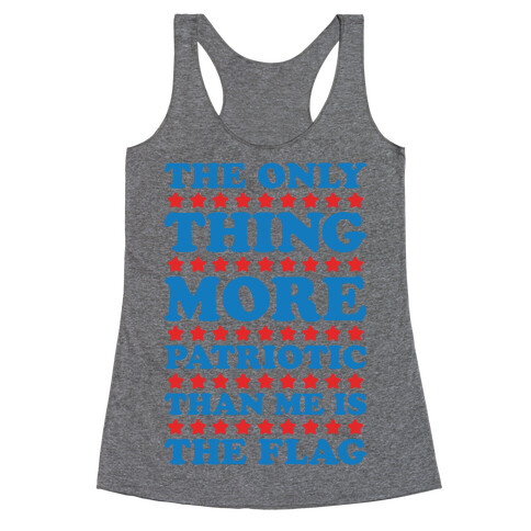 The Only Thing More Patriotic Than Me Is The Flag Racerback Tank Top