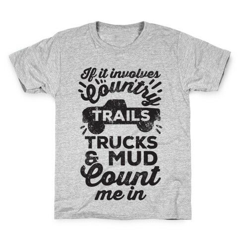 If it Involves Country Trails Trucks and Mud Count Me in Kids T-Shirt
