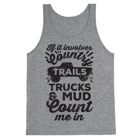 If it Involves Country Trails Trucks and Mud Count Me in Tank Top