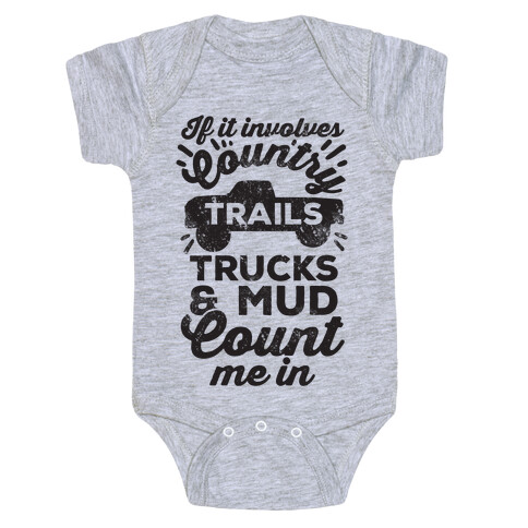 If it Involves Country Trails Trucks and Mud Count Me in Baby One-Piece