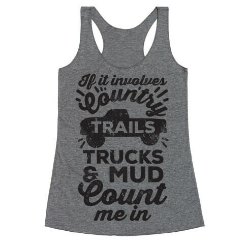 If it Involves Country Trails Trucks and Mud Count Me in Racerback Tank Top
