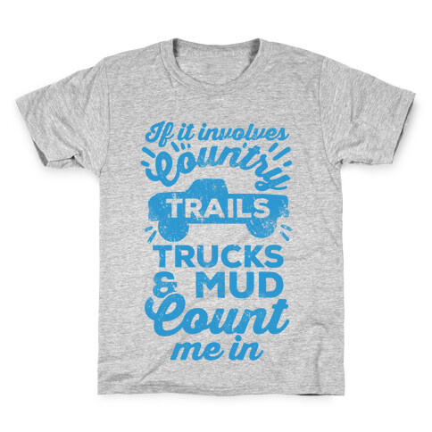 If it Involves Country Trails Trucks and Mud Count Me in Kids T-Shirt