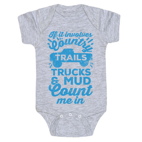 If it Involves Country Trails Trucks and Mud Count Me in Baby One-Piece