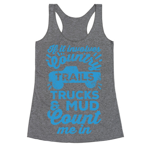 If it Involves Country Trails Trucks and Mud Count Me in Racerback Tank Top