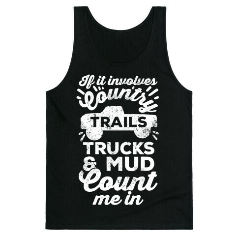 If it Involves Country Trails Trucks and Mud Count Me in Tank Top