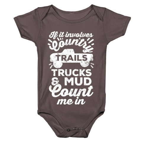 If it Involves Country Trails Trucks and Mud Count Me in Baby One-Piece