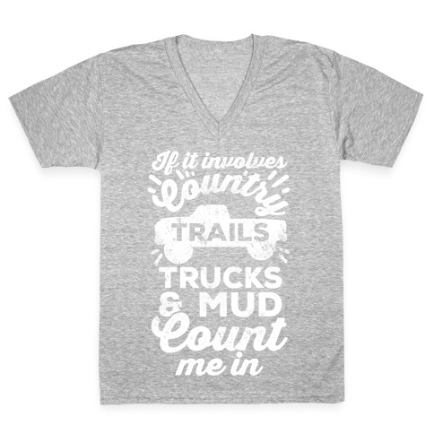 If it Involves Country Trails Trucks and Mud Count Me in V-Neck Tee Shirt