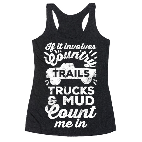 If it Involves Country Trails Trucks and Mud Count Me in Racerback Tank Top