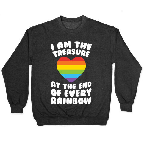 I Am The Treasure At The End Of Every Rainbow Pullover