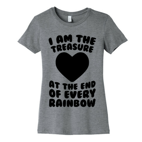 I Am The Treasure At The End Of Every Rainbow Womens T-Shirt