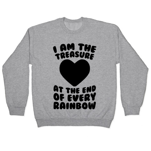 I Am The Treasure At The End Of Every Rainbow Pullover