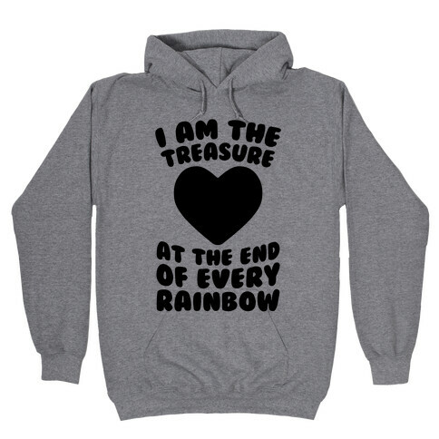 I Am The Treasure At The End Of Every Rainbow Hooded Sweatshirt