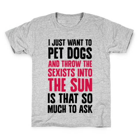 Pet Dogs And Throw The Sexists Into The Sun Kids T-Shirt