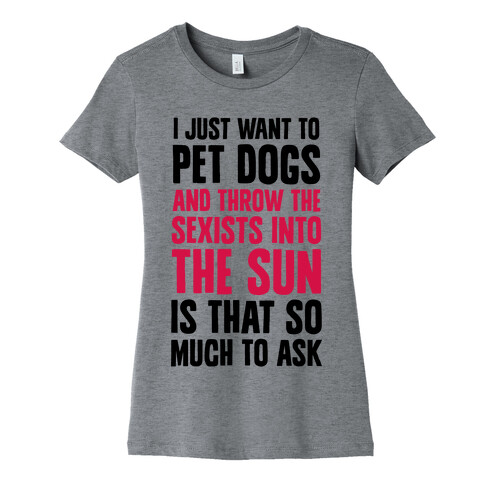 Pet Dogs And Throw The Sexists Into The Sun Womens T-Shirt