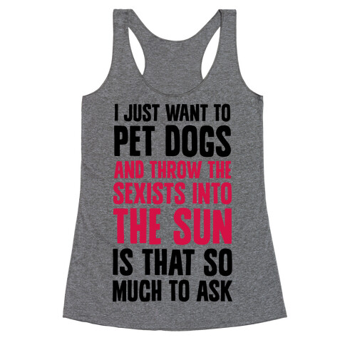Pet Dogs And Throw The Sexists Into The Sun Racerback Tank Top