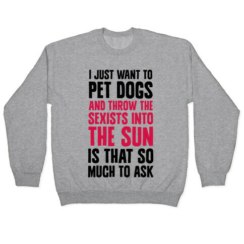 Pet Dogs And Throw The Sexists Into The Sun Pullover