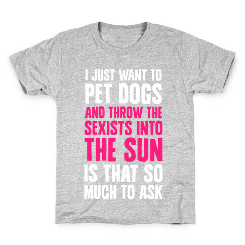 Pet Dogs And Throw The Sexists Into The Sun Kids T-Shirt