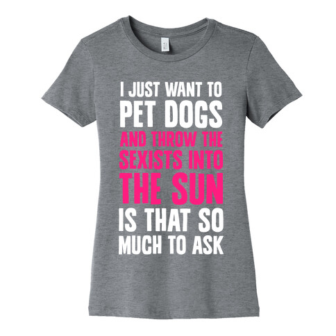 Pet Dogs And Throw The Sexists Into The Sun Womens T-Shirt