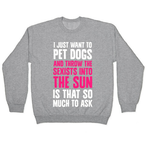 Pet Dogs And Throw The Sexists Into The Sun Pullover