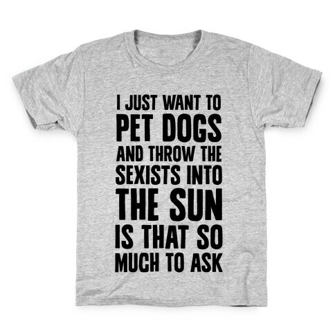 Pet Dogs And Throw The Sexists Into The Sun Kids T-Shirt