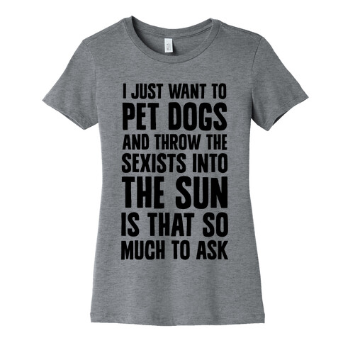 Pet Dogs And Throw The Sexists Into The Sun Womens T-Shirt