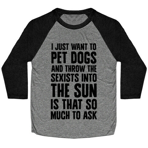 Pet Dogs And Throw The Sexists Into The Sun Baseball Tee