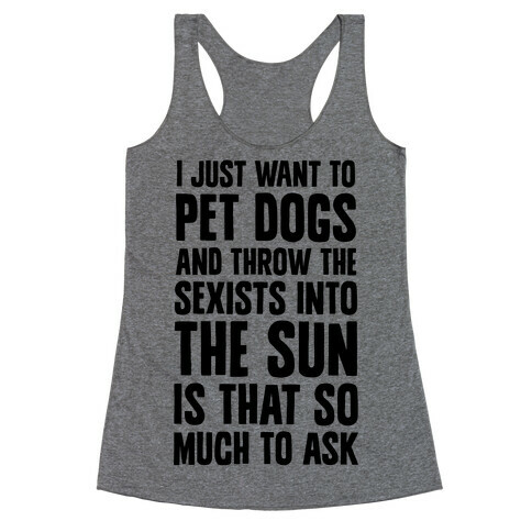 Pet Dogs And Throw The Sexists Into The Sun Racerback Tank Top