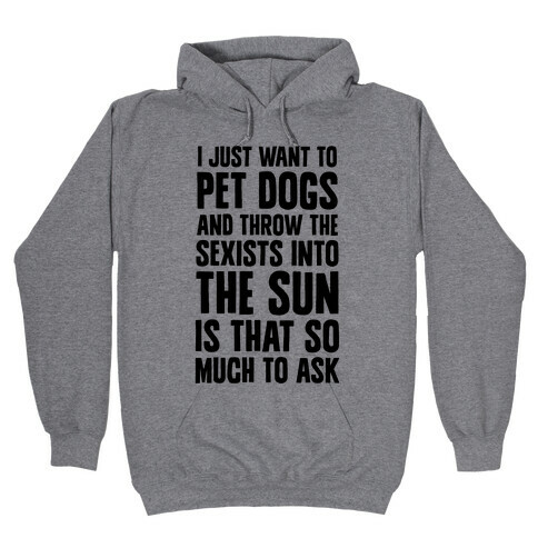 Pet Dogs And Throw The Sexists Into The Sun Hooded Sweatshirt