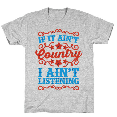 If it Ain't Country, I Ain't Listening T-Shirt