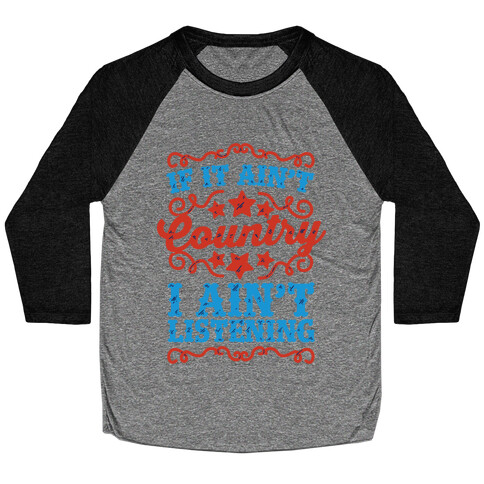 If it Ain't Country, I Ain't Listening Baseball Tee