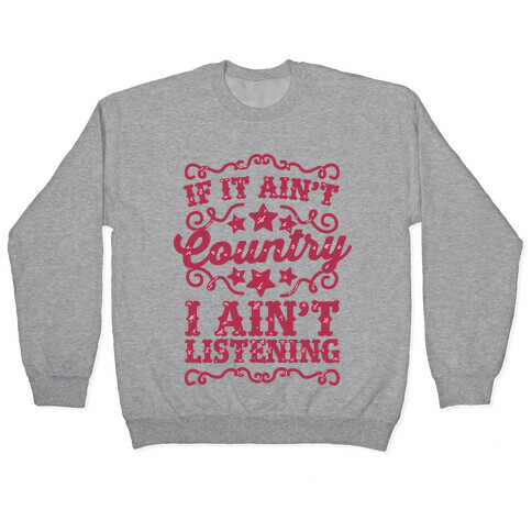 If it Ain't Country, I Ain't Listening Pullover
