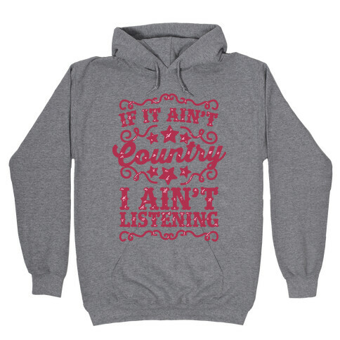 If it Ain't Country, I Ain't Listening Hooded Sweatshirt